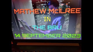 (Vol.06 No.01) - MATHEW McILREE In The BRU GLASGOW -  14 SEPTEMBER 2023