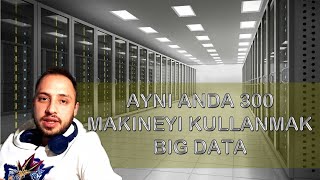 Aynı Anda 300 Bilgisayarı Kullanmak -  Big Data