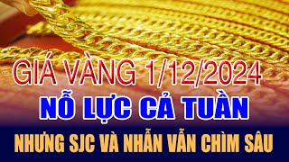 Giá vàng hôm nay 1/12: nỗ lực cả tuần nhưng SJC và nhẫn vẫn chìm sâu