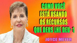 Como você está usando os recursos que Deus lhe deu 1  ORAÇÃO TODOS OS DIAS  Joyce Meyer