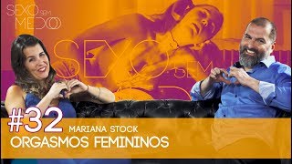 #32 Orgasmos Femininos | Mariana Stock | Sexo Sem Medo