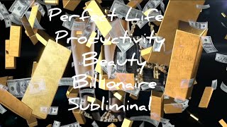 Perfect Life + Productivity +Beauty + Billionaire  Subliminal