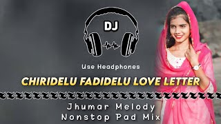 Chiridelu Fadidelu Love Letter Il Jhumar Melody Nonstop Pad Mix Il Dencer Remix Zone