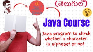 Java Program To Check Whether A Character is Alphabet Or Not in Telugu (Java Course in Telugu)