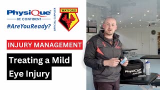 Watford FC | Injury Management - Treating a Mild Eye Injury | #AreYouReady2023