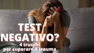 4 TRUCCHI PER SUPERARE IL TRAUMA DEL TEST NEGATIVO