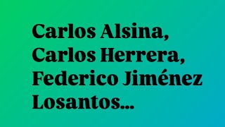 Carlos Alsina, Carlos Herrera, Federico Jiménez Losantos…