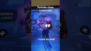 Some Fortnite transitions