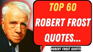 Top 60 Robert Frost Quotes That You Should Listen To - Robert Frost Poetry, Poem and Aphorism