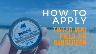 How to Apply Waxhead Sunscreen - Tinted Tins