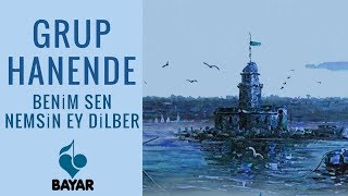 Grup Hanende - Benim Sen Nemsin Ey Dilber