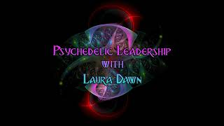 Episode 147: Psychedelic Leadership with Laura Dawn