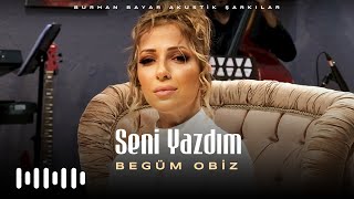 Begüm Obiz - Seni Yazdım (Burhan Bayar Akustik Şarkılar)