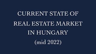 Current State of Hungarian/Budapest’s Real Estate Market (mid 2022)