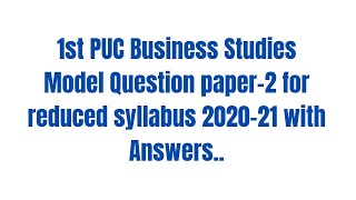 1st PUC Business Studies Model Question paper-2 for reduced syllabus 2020-21 with Answers.