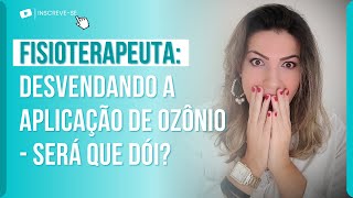 FISIOTERAPEUTA: DESVENDANDO A APLICAÇÃO DE OZÔNIO! SERÁ QUE DÓI?