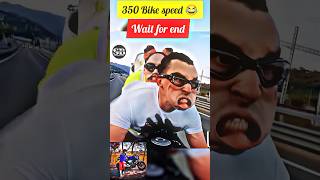 wait for end 🤣350 Bike speed  😂 #funny #shorts #viralshorts #shortsfeed #short #unfreezmyaccout