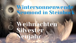 Wintersonnenwende~ Neumond in Steinbock~ Weihnachten~Silvester ~Neujahr2023