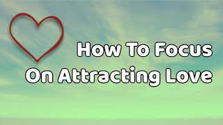 Abraham-Hicks: How To Focus On Attracting Love