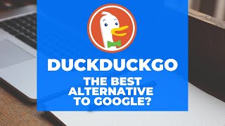 Why DuckDuckGo is the Best Alternative to Google