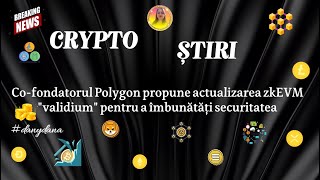 CRYPTOȘTIRI Cofondatorul Polygon propune actualizarea zkEVM validium pentru a îmbunătăți securitatea