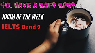 👨‍🏫 IELTS Band 9: 40. Have a soft spot for someone