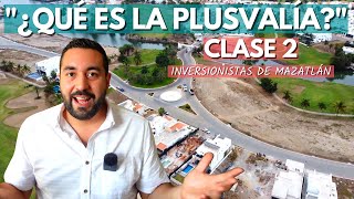 CLASE 2 "¿Qué es la PLUSVALÍA?" Clase Gratis para Inversionistas de Mazatlán