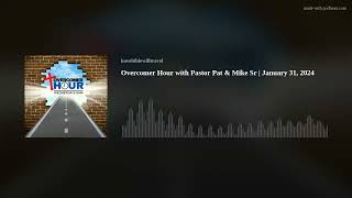 Overcomer Hour with Pastor Pat & Mike Sr | January 31, 2024