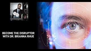 Episode 78 - Become The Disruptor With Dr. Brianna Rhue