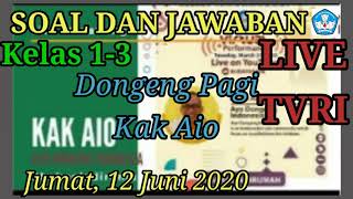 Soal dan jawaban live TVRI 12 Juni 2020 kelas 1-3 Dongeng Pagi Kak Aio