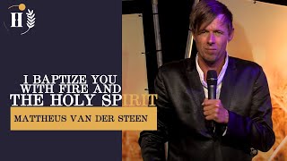 (ENG) Mattheus van der Steen // I baptize you with fire and the holy spirit