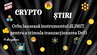 CRYPTO ȘTIRI- Orbs lansează instrumentul dLIMIT pentru a stimula tranzacționarea DeFi