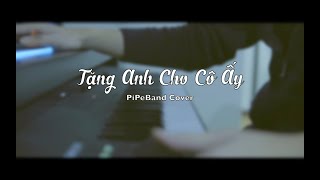 TẶNG ANH CHO CÔ ẤY - HƯƠNG GIANG | PIPEBAND COVER