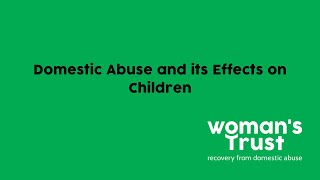 Domestic Abuse and its Effects on Children - Woman's Trust Coping w/Domestic Abuse Webinar Series