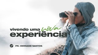 VIVENDO UMA NOVA EXPERIÊNCIA - Pr. Hernane Santos 🇧🇷 🇺🇸