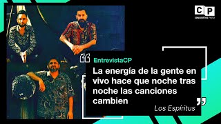 #EntrevistaCP Los Espíritus "La energía de la gente en vivo hace cada noche las canciones cambien"