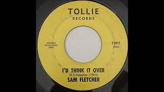 Sam Fletcher -  I'd Think It Over