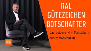 Das Goldene M - Maßstäbe in puncto Möbelqualität - RAL Gütezeichen Botschafter