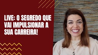 Live: O segredo que vai impulsionar a sua carreira!