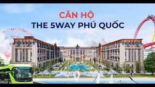 Những lý do nên sở hữu & đầu tư căn hộ The 5Way Phú Quốc