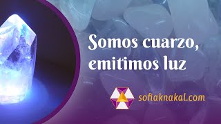 Somos cuarzo, emitimos luz