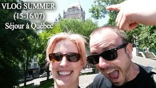 VLOG SUMMER (15-16/07) : Séjour à Québec