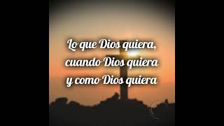 Lo que Dios quiera, cuando Dios quiera y como Dios quiera