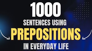 How to Use Prepositions - 1000 Sentences with Prepositions in Everyday Life