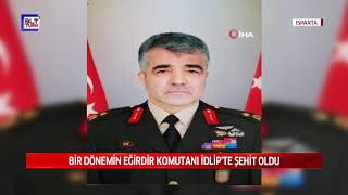 BİR DÖNEMİN EĞİRDİR KOMUTANI İDLİP’TE ŞEHİT OLDU