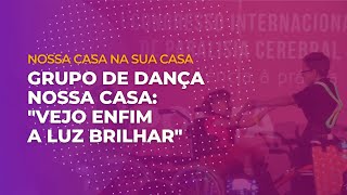 Grupo de Dança Nossa Casa: "Vejo Enfim a Luz Brilhar"