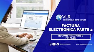 Factura Electrónica Parte 2 | Recomendaciones Finales