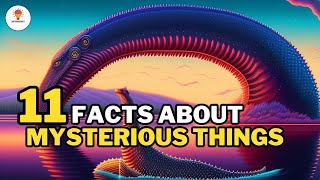 11 Facts about Mysterious Things