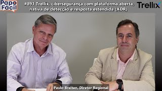 #891 Trellix, cibersegurança com plataforma aberta, nativa de detecção e resposta estendida XDR