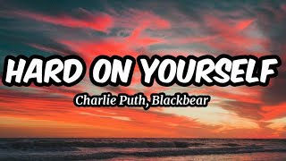 Hard On Yourself - Charlie Puth Ft  Blackbear (Lyrics)